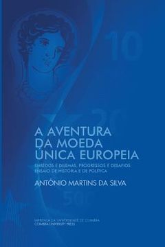 portada A Aventura da Moeda Única Europeia: Enredos e Dilemas, Progressos e Desafios Ensaio de História e de Política (in Portuguese)