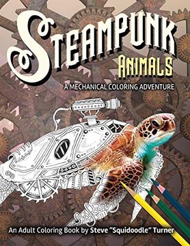 portada Steampunk Animals - a Mechanical Coloring Adventure: Vintage and Futuristic Mechanical Animals to Color. (en Inglés)