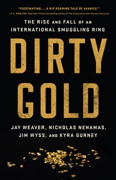 portada Dirty Gold: The Rise and Fall of an International Smuggling Ring 