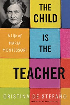 portada The Child is the Teacher: A Life of Maria Montessori (en Inglés)