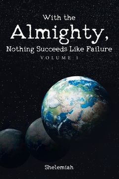 portada With the Almighty, Nothing Succeeds Like Failure: Volume 1 (en Inglés)