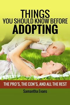 portada Things You Should Know Before Adopting: The Pro's, The Con's, And All The Rest (en Inglés)