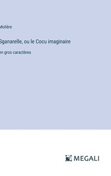 portada Sganarelle, ou le Cocu imaginaire: en gros caractères (in French)