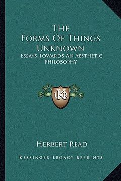 portada the forms of things unknown: essays towards an aesthetic philosophy (en Inglés)