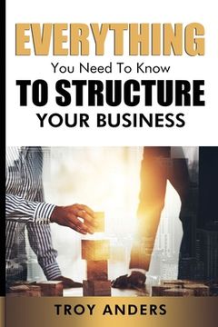 portada Everything You Need To Know To Structure Your Business (en Inglés)