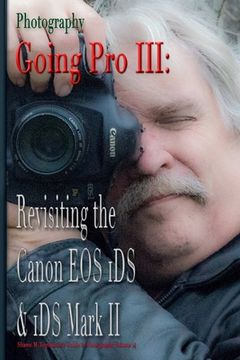 portada Photography: Going Pro III: Revisiting the Canon EOS 1DS & 1DS Mark II (en Inglés)