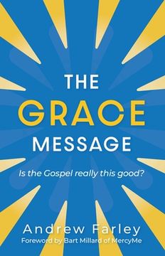 portada The Grace Message: Is the Gospel Really This Good? (en Inglés)