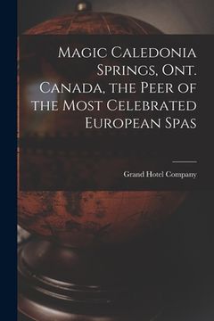 portada Magic Caledonia Springs, Ont. Canada, the Peer of the Most Celebrated European Spas (en Inglés)