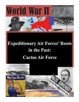 portada Expeditionary Air Forces' Roots in the Past: Cactus Air Force (en Inglés)