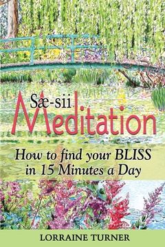 portada Sæ-sii Meditation: How to Find Your Bliss in 15 Minutes a Day (en Inglés)