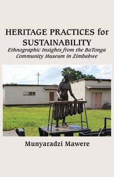 portada Heritage Practices for Sustainability: Ethnographic Insights from the BaTonga Community Museum in Zimbabwe