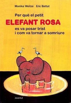 portada Per que el Petit Elefant Rosa es va Posar Trist i no va Tornar a Sonriure (en Catalá)