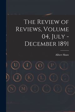 portada The Review of Reviews, Volume 04, July - December 1891 (en Inglés)