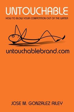 portada Untouchable: How to Blow The Competition Out Of The Water (en Inglés)