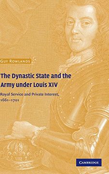portada The Dynastic State and the Army Under Louis Xiv: Royal Service and Private Interest 1661-1701 (Cambridge Studies in Early Modern History) (en Inglés)