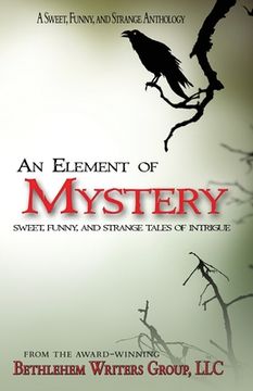 portada An Element of Mystery: Sweet, Funny, and Strange Tales of Intrigue (en Inglés)