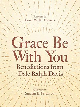 portada Grace be With You: Benedictions From Dale Ralph Davis (in English)