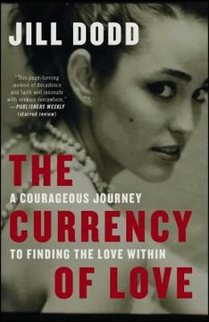 portada The Currency of Love: A Courageous Journey to Finding the Love Within (en Inglés)
