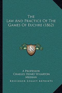portada the law and practice of the games of euchre (1862) (in English)