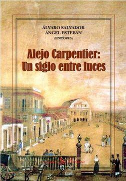 portada Alejo Carpentier: Un Siglo Entre Luces. (in Spanish)