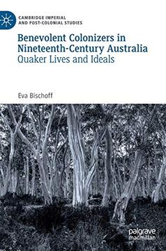 portada Benevolent Colonizers in Nineteenth-Century Australia: Quaker Lives and Ideals (Cambridge Imperial and Post-Colonial Studies Series) (en Inglés)
