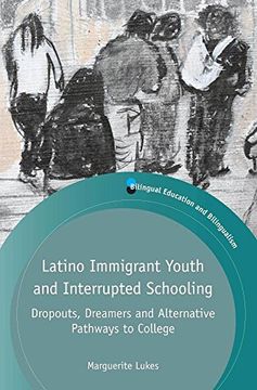portada Latino Immigrant Youth and Interrupted Schooling: Dropouts, Dreamers and Alternative Pathways to College: 100 (Bilingual Education & Bilingualism) (en Inglés)