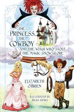 portada The Princess, the Cowboy and the Witch Who Stole the Magic Snow Globe (en Inglés)