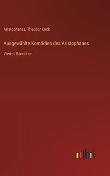 portada Ausgewählte Komödien des Aristophanes: Viertes Bändchen (en Alemán)