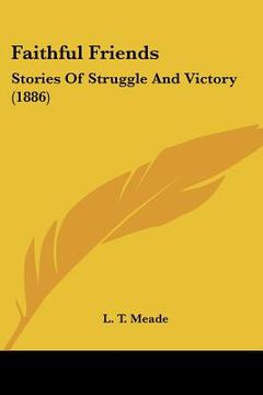 portada faithful friends: stories of struggle and victory (1886) (en Inglés)