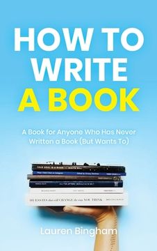 portada How to Write a Book: A Book for Anyone Who Has Never Written a Book (But Wants To) (en Inglés)