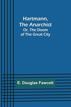 portada Hartmann, the Anarchist; Or, The Doom of the Great City (en Inglés)