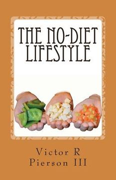portada The No-Diet Lifestyle: How I lost 95 pounds in 10 months, and kept it off, without going on a diet!