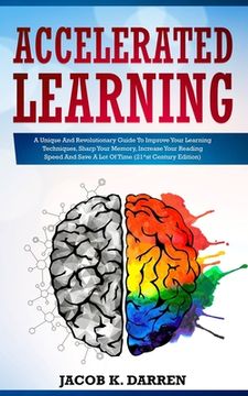 portada Accelerated Learning: A Unique And Revolutionary Guide To Improve Your Learning Techniques, Sharp Your Memory, Increase Your Reading Speed A