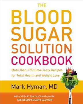 portada The Blood Sugar Solution Cookbook: More Than 175 Ultra-Tasty Recipes for Total Health and Weight Loss 