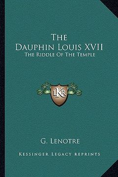 portada the dauphin louis xvii: the riddle of the temple (en Inglés)