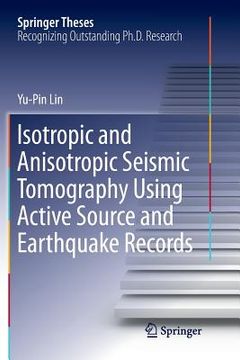 portada Isotropic and Anisotropic Seismic Tomography Using Active Source and Earthquake Records (en Inglés)