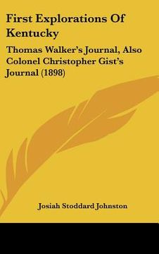 portada first explorations of kentucky: thomas walker's journal, also colonel christopher gist's journal (1898) (en Inglés)