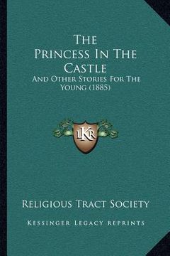 portada the princess in the castle: and other stories for the young (1885) (en Inglés)