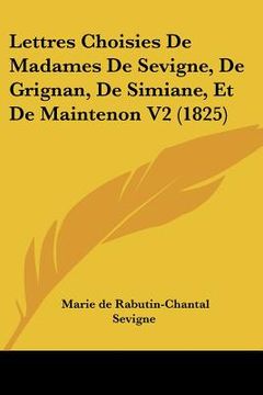 portada Lettres Choisies De Madames De Sevigne, De Grignan, De Simiane, Et De Maintenon V2 (1825) (en Francés)