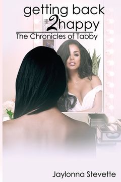 portada Getting Back 2 Happy: The Chronicles of Tabby (in English)