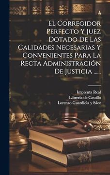 portada El Corregidor Perfecto y Juez Dotado de las Calidades Necesarias y Convenientes Para la Recta Administración de Justicia.