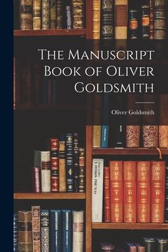 portada The Manuscript Book of Oliver Goldsmith (in English)