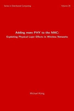 portada Adding more PHY to the MAC: Exploiting Physical Layer Effects in Wireless Networks (in English)