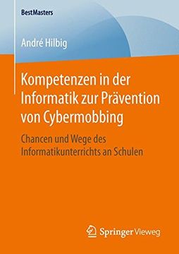 portada Kompetenzen in der Informatik zur Prävention von Cybermobbing: Chancen und Wege des Informatikunterrichts an Schulen (Bestmasters) (in German)