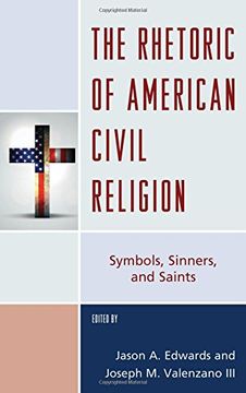 portada The Rhetoric of American Civil Religion: Symbols, Sinners, and Saints (Lexington Studies in Political Communication)
