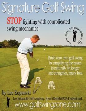 portada signature golf swing: stop fighting with complicated swing mechanics! (en Inglés)