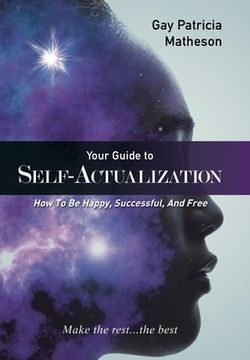 portada Your Guide to Self-actualization: How to Be Happy, Successful, and Free (en Inglés)
