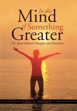 portada In the Mind of Something Greater: The Spirit Behind Thoughts and Emotions (en Inglés)