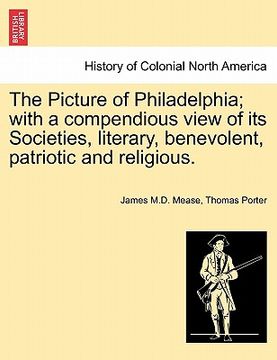 portada the picture of philadelphia; with a compendious view of its societies, literary, benevolent, patriotic and religious.