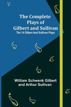 portada The Complete Plays of Gilbert and Sullivan; The 14 Gilbert And Sullivan Plays (in English)